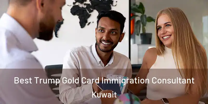  Best Trump Gold Card Immigration Consultant Kuwait