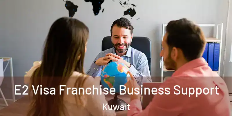  E2 Visa Franchise Business Support Kuwait