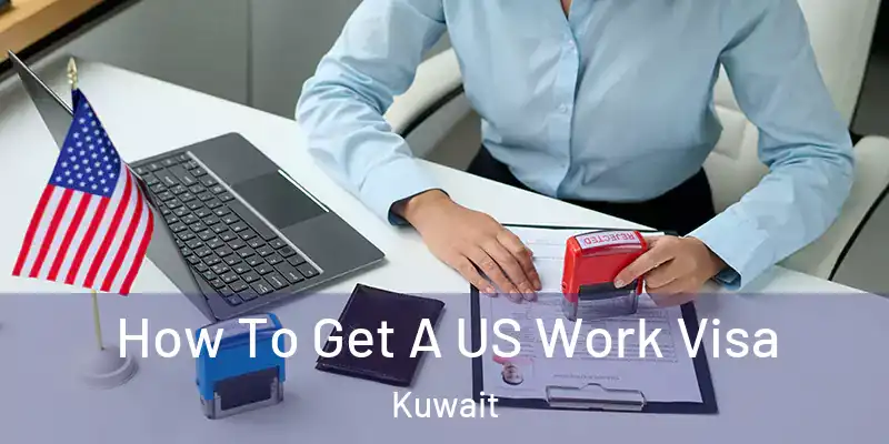 How To Get A US Work Visa Kuwait