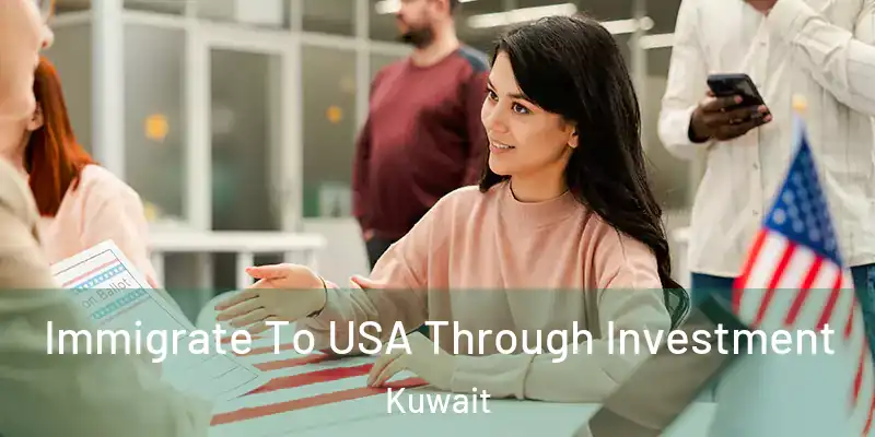  Immigrate To USA Through Investment Kuwait