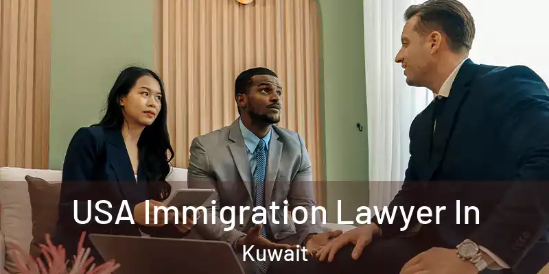  USA Immigration Lawyer In Kuwait